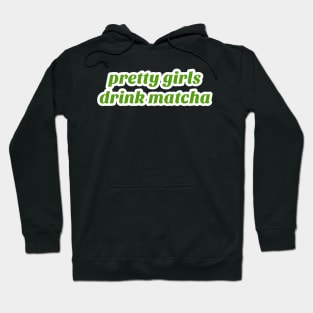 Pretty Girls Drink Matcha Hoodie